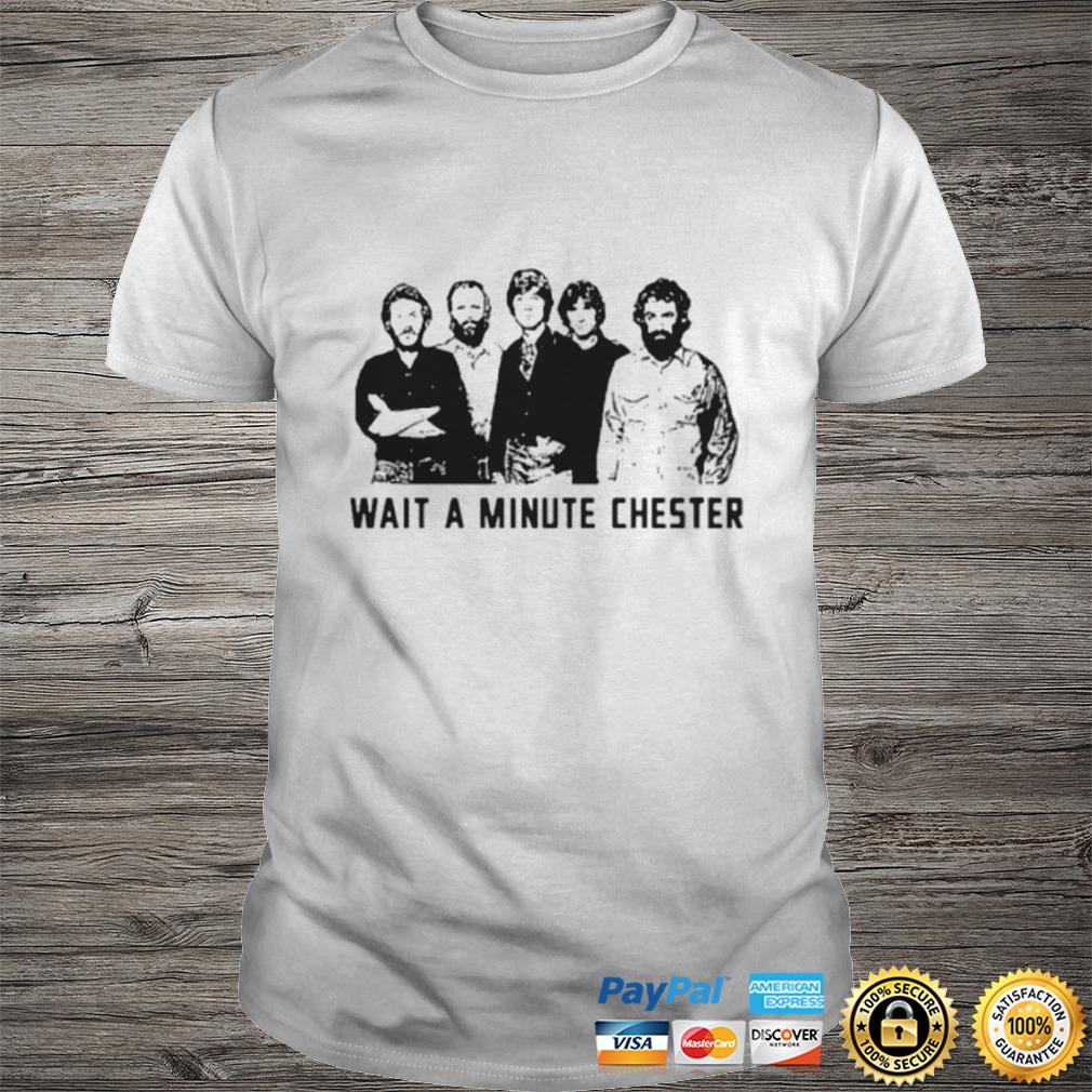 Wait A Minute Chester Shirt Shirt